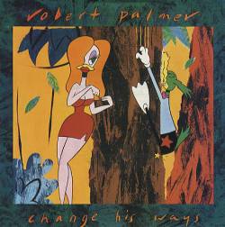 Robert Palmer : Change His Ways